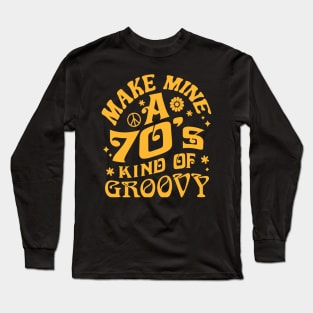 Stay Groovy - Make Mine A 70’s Kind of Groovy Long Sleeve T-Shirt